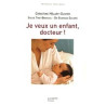 Je Veux Un Enfant Docteur ! - Ou Le Combat Gagné Contre La Stérilité