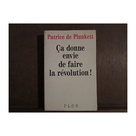 PATRICE DE plunkett CA DONNE ENVIE DE FAIRE LA revolution