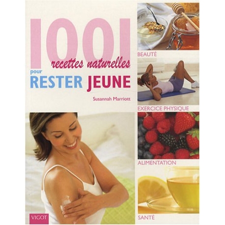 1001 Recettes naturelles pour rester jeune 1001 Recettes naturelles pour rester jeune