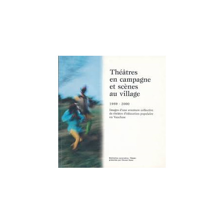 THEATRES EN CAMPAGNE ET SCENES AU VILLAGE 1969/2000 THEATRES EN CAMPAGNE ET SCENES AU VILLAGE 1969/2000