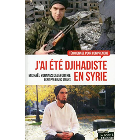 J'ai été djihadiste en Syrie J'ai été djihadiste en Syrie