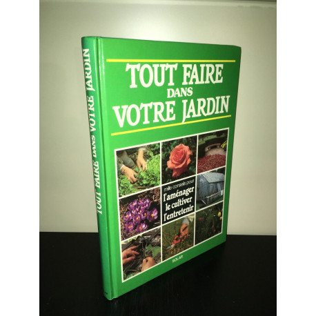 TOUT FAIRE DANS VOTRE JARDIN 1000 conseils AMENAGER CULTIVER... TOUT FAIRE DANS VOTRE JARDIN 1000 conseils AMENAGER CULTIVER...