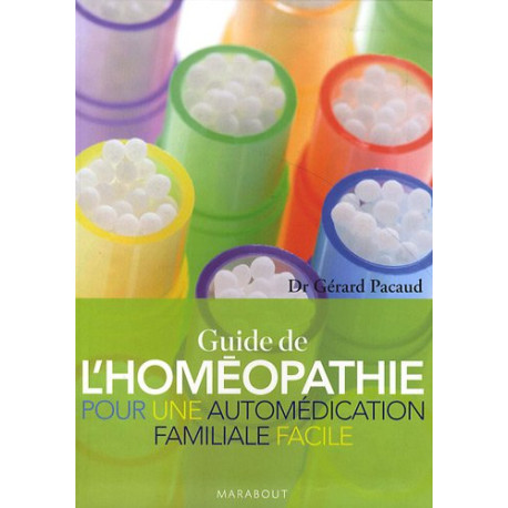 Le Guide de l'Homéopathie : Pour une automédication familiale facile Le Guide de l'Homéopathie : Pour une automédication familiale facile