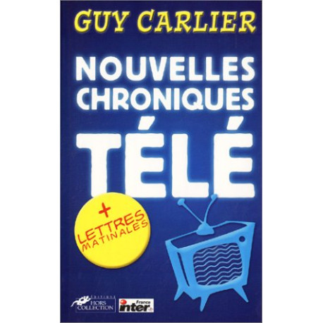 Nouvelles Chroniques Télé suivi de "Lettres matinales"