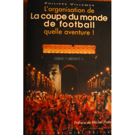 L'organisation de La coupe du monde 98 quelle aventure L'organisation de La coupe du monde 98 quelle aventure
