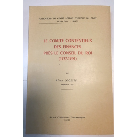 LE COMITE CONTENTIEUX DES FINANCES PRES LE CONSEIL DU ROI (1777-1791) LE COMITE CONTENTIEUX DES FINANCES PRES LE CONSEIL DU ROI (1777-1791)