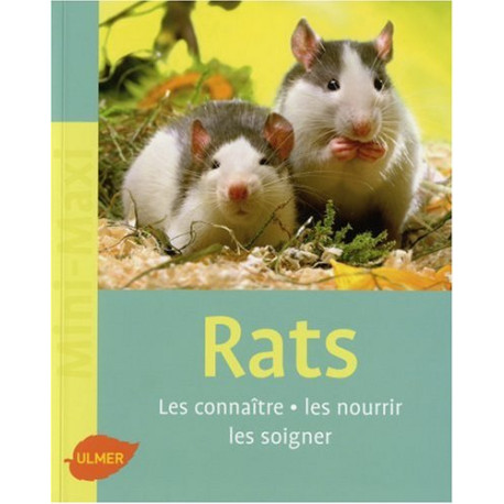 Rats : Les connaître les nourrir les soigner Rats : Les connaître les nourrir les soigner