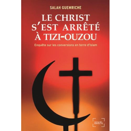 Le Christ s'est arrêté à Tizi-Ouzou: Enquête sur les conversions... Le Christ s'est arrêté à Tizi-Ouzou: Enquête sur les conversions...