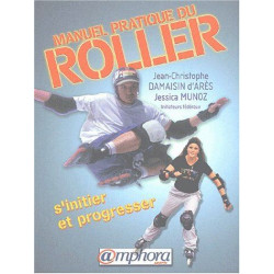 Manuel pratique du roller : S'initier te progresser