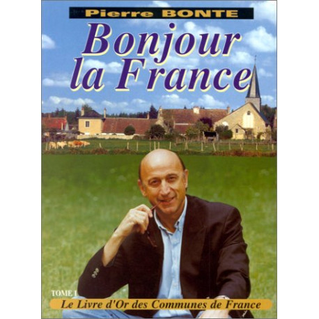 Bonjour la France : le livre d'or des communes de France Bonjour la France : le livre d'or des communes de France