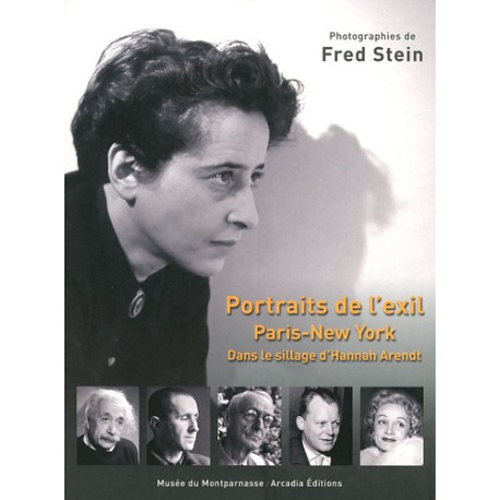 Portraits de l'exil Paris-New York : Dans le sillage d'Hannah Arendt Portraits de l'exil Paris-New York : Dans le sillage d'Hannah Arendt