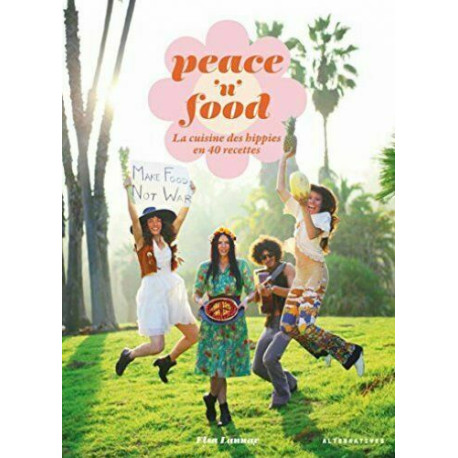 Peace 'n' Food: La cuisine des hippies en 40 recettes Peace 'n' Food: La cuisine des hippies en 40 recettes