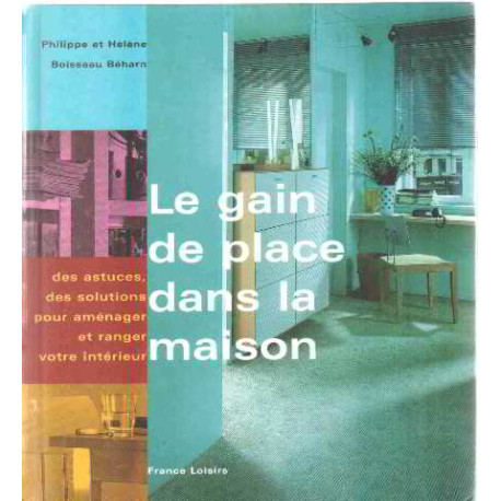 Le gain de place dans la maison : Des astuces des solutions pour... Le gain de place dans la maison : Des astuces des solutions pour...