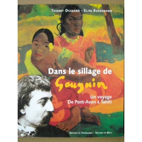 Dans le sillage de Gauguin : Un voyage de Pont-Aven à Tahiti Dans le sillage de Gauguin : Un voyage de Pont-Aven à Tahiti