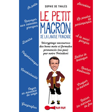 Le petit Macron dans le texte : Lexiques et expressions décryptées... Le petit Macron dans le texte : Lexiques et expressions décryptées...