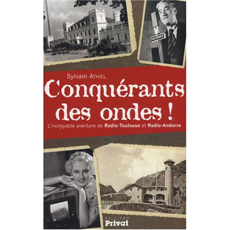 Conquérants des ondes ! : L'incroyable histoire de Radio-Toulouse... Conquérants des ondes ! : L'incroyable histoire de Radio-Toulouse...