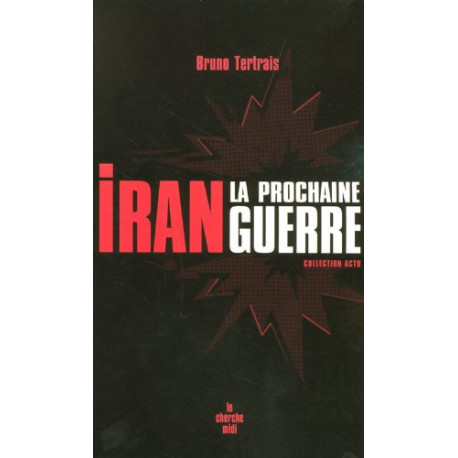 Iran : la prochaine guerre Iran : la prochaine guerre