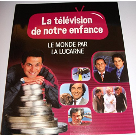 La television de notre enfance volume 5 le monde par la lucarne La television de notre enfance volume 5 le monde par la lucarne