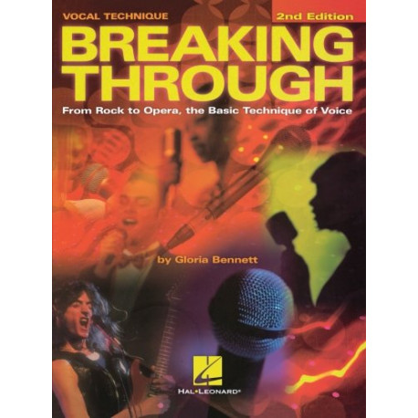 Breaking Through: From Rock to Opera the Basic Technique of Voice Breaking Through: From Rock to Opera the Basic Technique of Voice