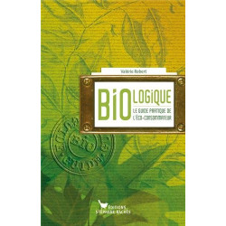 Bio-logique : Le guide de l'éco-consommateur