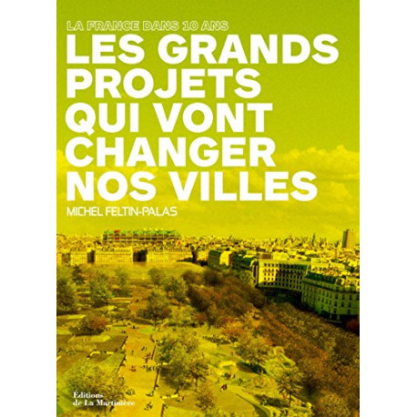 Les grands projets qui vont changer nos villes : La France dans 10 ans Les grands projets qui vont changer nos villes : La France dans 10 ans