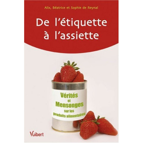 De l'étiquette à l'assiette : Vérités et mensonges sur les... De l'étiquette à l'assiette : Vérités et mensonges sur les...