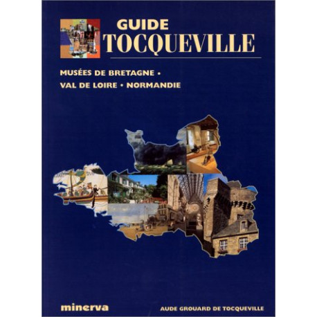 Guide Tocqueville des musées de Bretagne - Val de Loire - Normandie Guide Tocqueville des musées de Bretagne - Val de Loire - Normandie