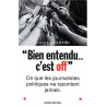 Bien entendu c'est off : Ce que les journalistes politiques ne...