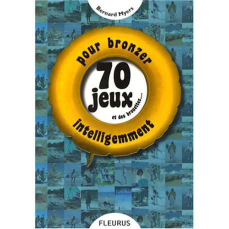 70 Jeux et des brouettes... : Pour bronzer intelligemment