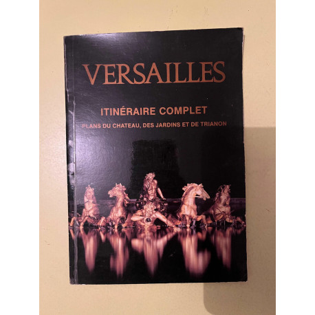 Versailles Itinéraire complet - Plans du château des jardins et de... Versailles Itinéraire complet - Plans du château des jardins et de...