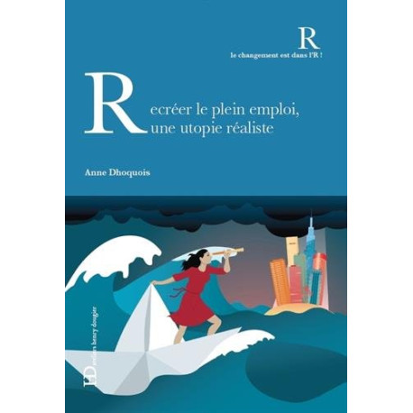 Recréer le plein emploi : une utopie réaliste Recréer le plein emploi : une utopie réaliste