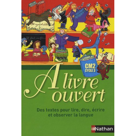 A livre ouvert CM2 : Des textes pour lire dire écrire et observer... A livre ouvert CM2 : Des textes pour lire dire écrire et observer...