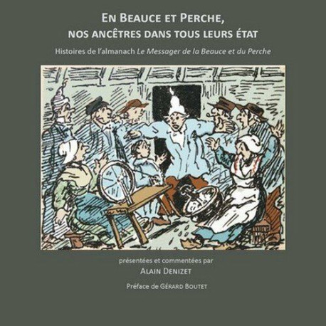 En beauce et en perche : nos ancêtres dans tous leurs états En beauce et en perche : nos ancêtres dans tous leurs états