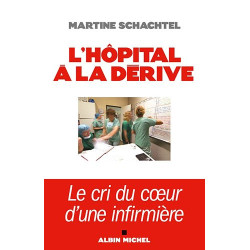 L'hôpital à la dérive - Le cri du coeur d'une infirmière