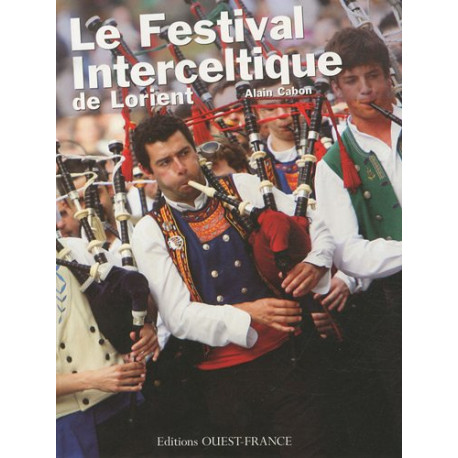 Festival interceltique de Lorient : Quarante ans au coeur du monde... Festival interceltique de Lorient : Quarante ans au coeur du monde...