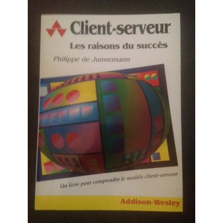 Le client serveur : les raisons du succès Le client serveur : les raisons du succès