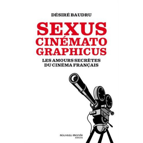 Sexus cinematographicus : Les amours secrètes du cinéma français Sexus cinematographicus : Les amours secrètes du cinéma français