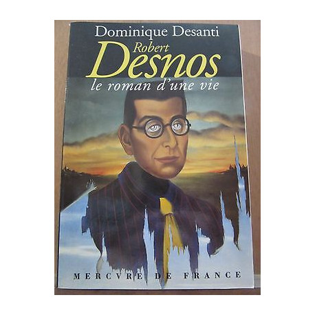Robert desnos le roman d'une vie Mercure de france