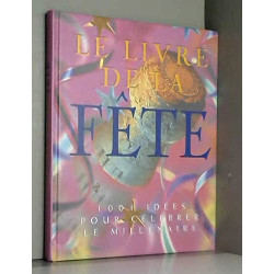 LE LIVRE DE LA FETE (1001 Idees Pour Clelbrer Le M