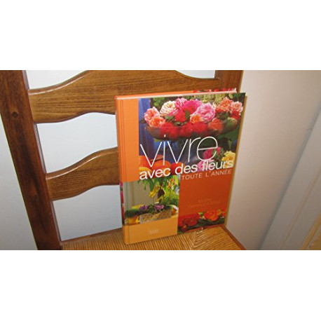 Vivre avec des fleurs toute l'année Vivre avec des fleurs toute l'année
