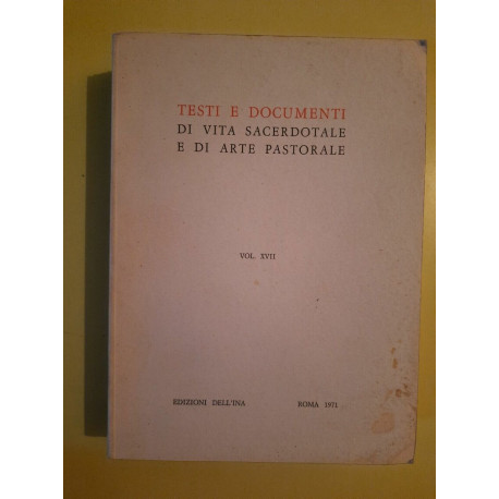 Testi e Documenti di Vita Sacerdotale e di Arte Pastorale Vol... Testi e Documenti di Vita Sacerdotale e di Arte Pastorale Vol...