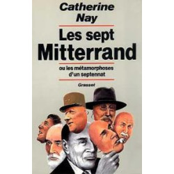 Les sept Mitterrand ou Les métamorphoses d'un septennat