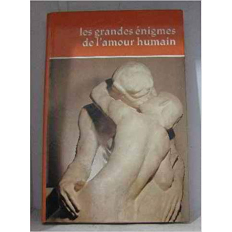 LES GRANDES ENIGMES DE L'AMOUR HUMAIN LES GRANDES ENIGMES DE L'AMOUR HUMAIN