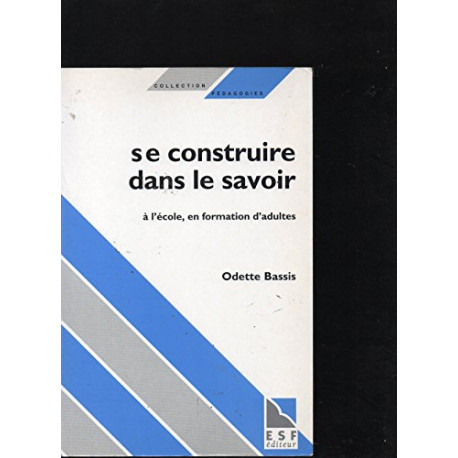 SE CONSTRUIRE DANS LE SAVOIR. A l'école en formation d'adultes SE CONSTRUIRE DANS LE SAVOIR. A l'école en formation d'adultes