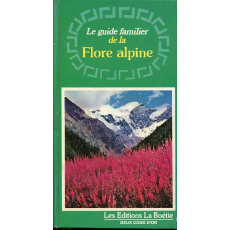 Le guide familier de la flore alpine Le guide familier de la flore alpine
