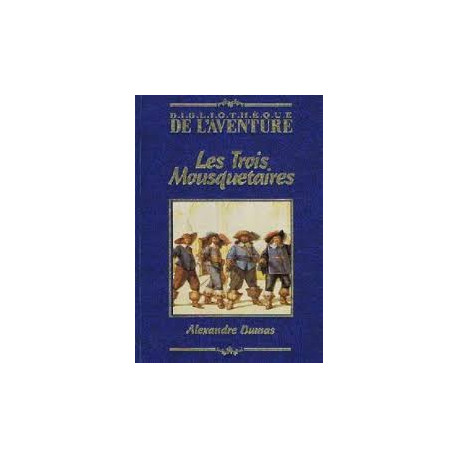 LES TROIS MOUSQUETAIRES - BIBLIOTHEQUE DE L'AVENTURE LES TROIS MOUSQUETAIRES - BIBLIOTHEQUE DE L'AVENTURE