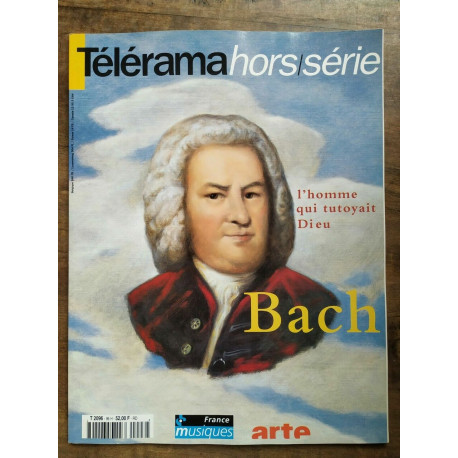Télérama Hors-Série N96 - Bach l'homme qui tutoyait Dieu