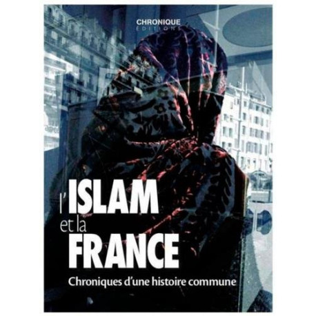 L'Islam et la France : Chronique d'une histoire commune L'Islam et la France : Chronique d'une histoire commune