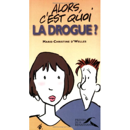 Alors c'est quoi la drogue Alors c'est quoi la drogue