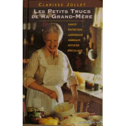 Les petits trucs de ma grand-mère. santé entretien jardinage...